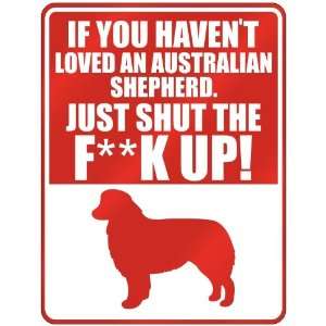  New  If U Havent Loved A Australian Shepherd , Just Shut 