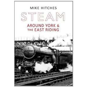  Steam Around York & East Riding (9781848684447) Mike 