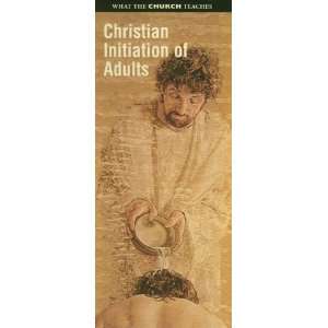  What the Church Teaches Christian Initiation of Adults 