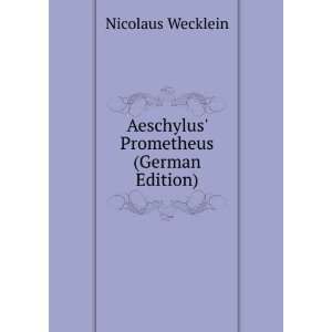  Aeschylus Prometheus (German Edition) Nicolaus Wecklein 