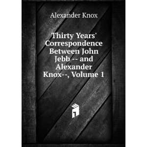   John Jebb    and Alexander Knox  , Volume 1 Alexander Knox Books