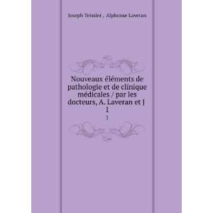   Laveran et J . 1 Alphonse Laveran Joseph Teissier  Books