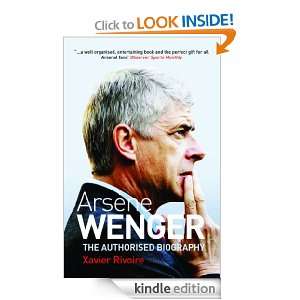 Arsene Wenger The Biography Xavier Rivoire  Kindle Store