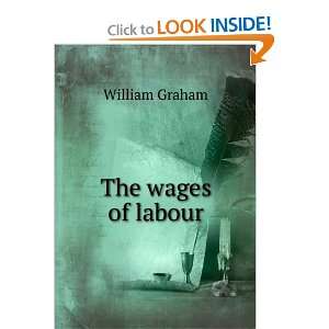  The wages of labour William Graham Books