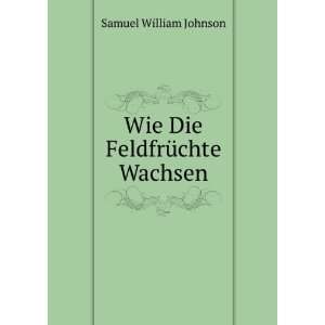    Wie Die FeldfrÃ¼chte Wachsen Samuel William Johnson Books