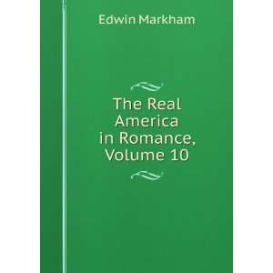    The Real America in Romance, Volume 10 Edwin Markham Books