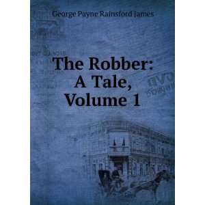  The Robber A Tale, Volume 1 George Payne Rainsford James Books