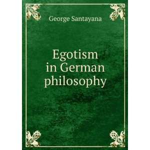  Egotism in German philosophy George Santayana Books