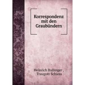   mit den GraubÃ¼ndern Traugott Schiess Heinrich Bullinger  Books