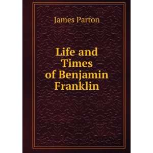 Life and Times of Benjamin Franklin James Parton  Books