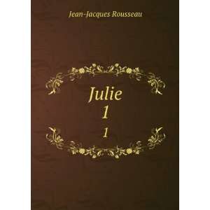  Julie. 1 Jean Jacques Rousseau Books