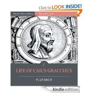 of Caius Gracchus [Illustrated] Plutarch, Charles River Editors, John 