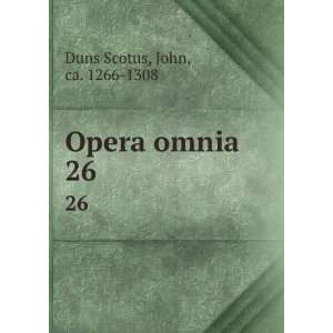  Opera omnia. 26 John, ca. 1266 1308 Duns Scotus Books