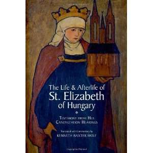 By Kenneth Baxter Wolf The Life and Afterlife of St. Elizabeth of 