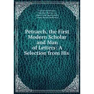  Petrarch, the First Modern Scholar and Man of Letters A 