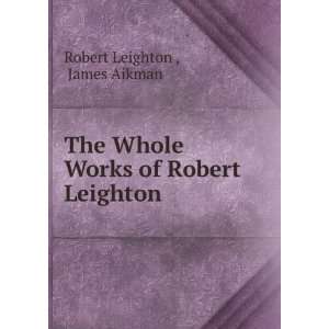   Whole Works of Robert Leighton . James Aikman Robert Leighton  Books