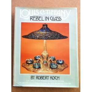  Louis C. Tiffany. Rebel in Glass Robert. Koch Books