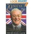 70 Not Out The Biography of Sir Michael Caine by William Hall 