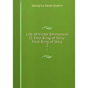 Life of Victor Emmanuel II, First King of Italy First King of Italy 