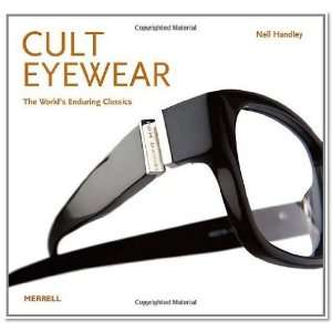  Neil HandleysCult Eyewear The Worlds Enduring Classics 