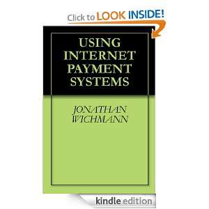 USING INTERNET PAYMENT SYSTEMS JONATHAN WICHMANN  Kindle 