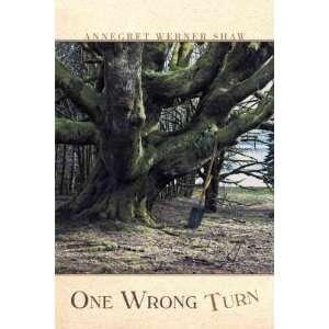  One Wrong Turn[ ONE WRONG TURN ] by Shaw, Annegret Werner 